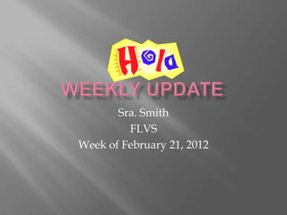 Sra. Smith
         FLVS
Week of February 21, 2012
 