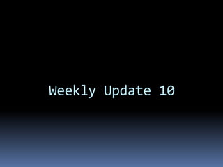 Weekly Update 10
 