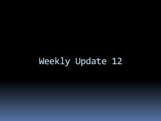 Weekly Update 12
 
