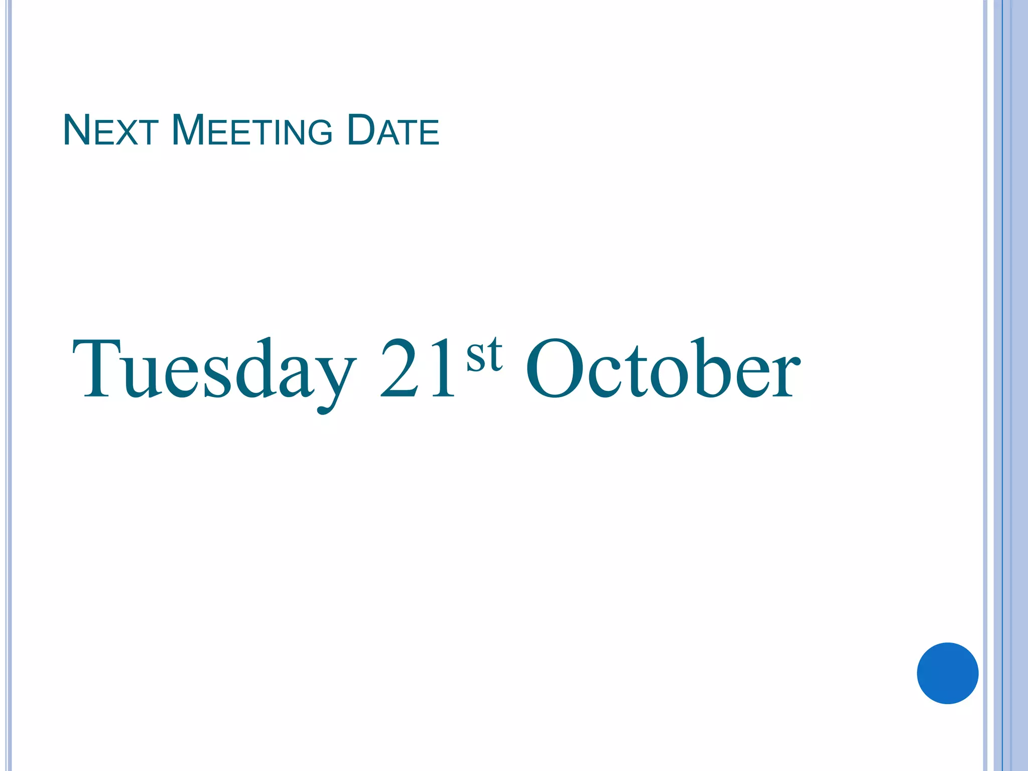 NEXT MEETING DATE
Tuesday 21st October