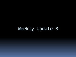 Weekly Update 8
 