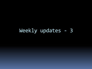 Weekly updates - 3
 