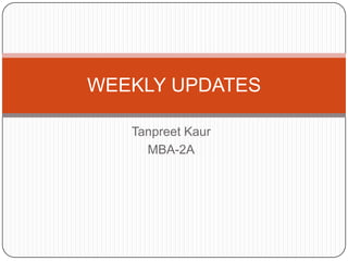TanpreetKaur MBA-2A WEEKLY UPDATES 