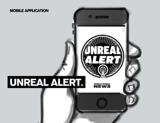 MOBILE Application




unreal alert.


                     3
 