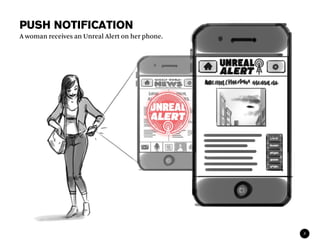 PUSH NOTIFICATION
A woman receives an Unreal Alert on her phone.




                                                 8
 