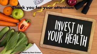 Thank you for your attention!
Made by Dani Crăciun
 