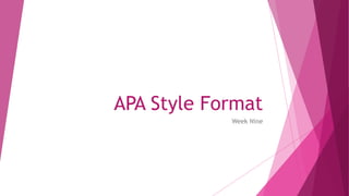 APA Style Format
Week Nine
 