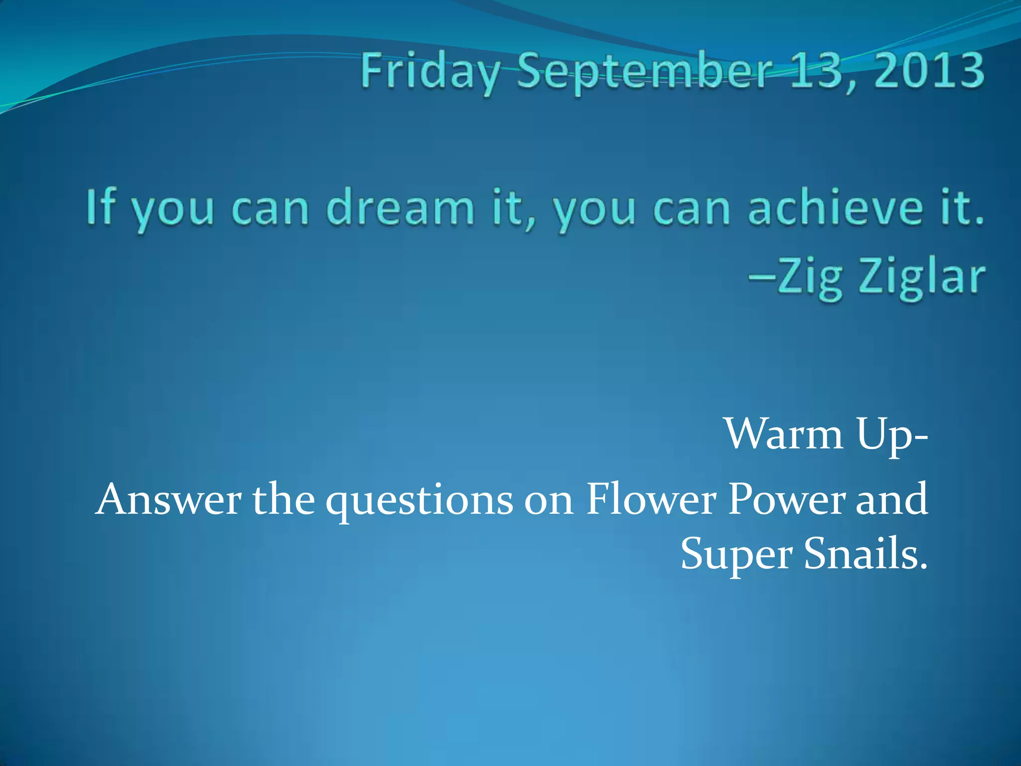 Warm UpAnswer the questions on Flower Power and
Super Snails.

 