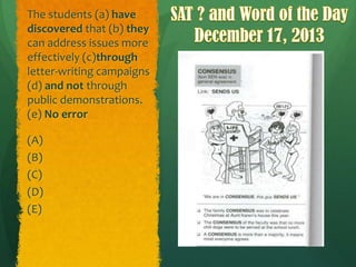 The students (a) have
discovered that (b) they
can address issues more
effectively (c)through
letter-writing campaigns
(d) and not through
public demonstrations.
(e) No error
(A)
(B)
(C)
(D)
(E)

 