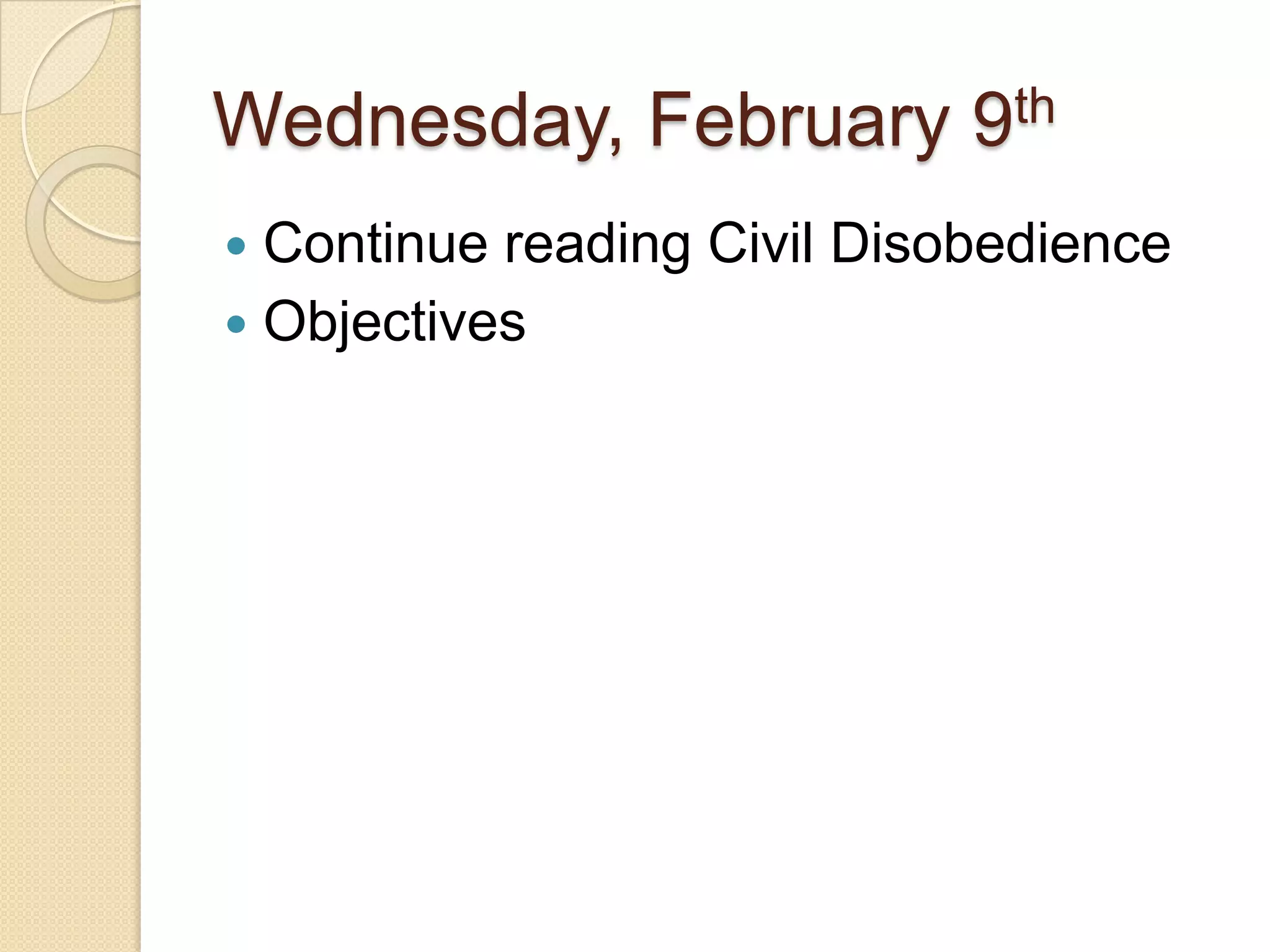 Wednesday, February 9thContinue reading Civil Disobedience Objectives 