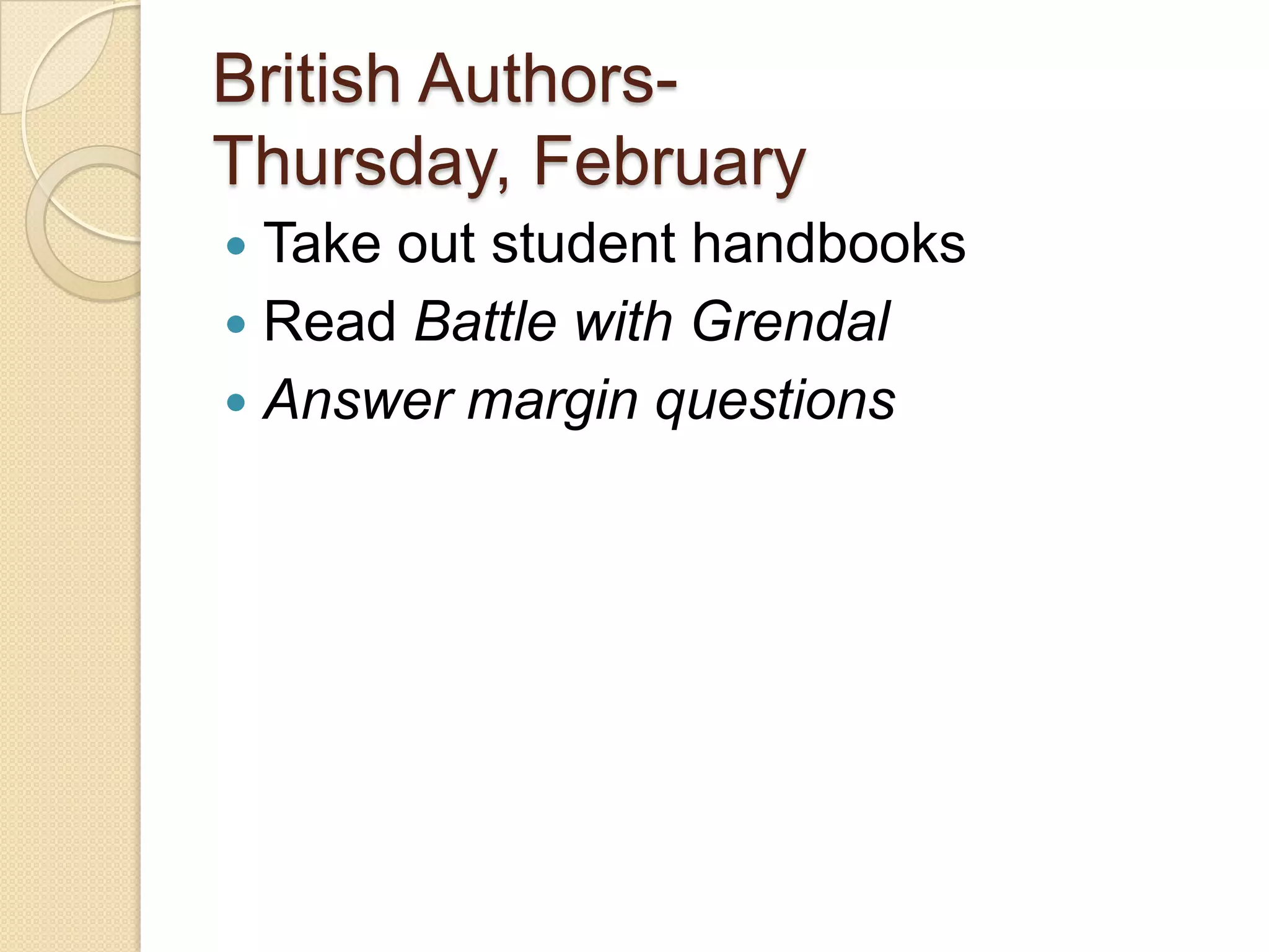 British Authors- Thursday, February Take out student handbooksRead Battle with GrendalAnswer margin questions
