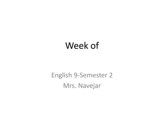 Week of

English 9-Semester 2
    Mrs. Navejar
 