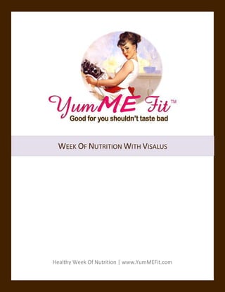 WEEK OF NUTRITION WITH VISALUS




Healthy Week Of Nutrition | www.YumMEFit.com
 