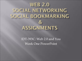 IDT-393C: Web 2.0 and You Week One PowerPoint 