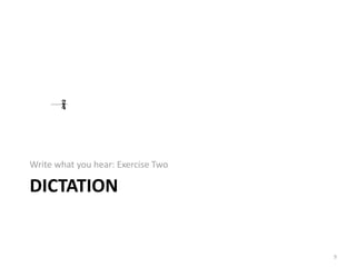 #
          "$   $   $       $       $ $ $ $         $ $ $           $       $       $ $ $

     !&

          #                                                                    %!
          "%       $           %           $       $   $       $       $

     !'

          !
          "%           %                   $   $       $       $       $       $     $

     ()

          !
          "%           $           $   $       $           $       $       $         $
Write what you hear: Exercise Two

DICTATION


                                                                                           9
 