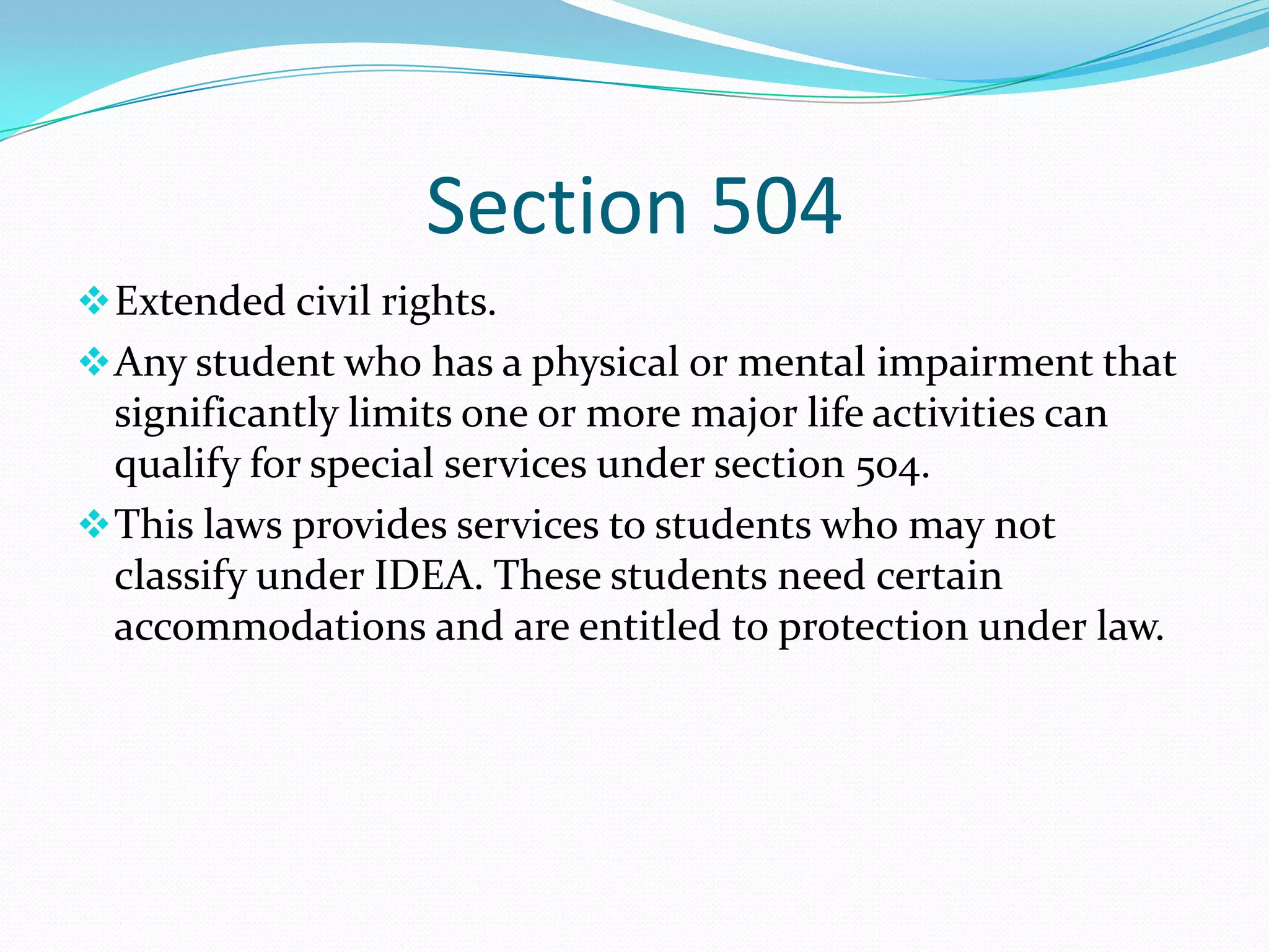 Six Key Provisions of IDEAFree, Appropriate Public Education (FAPE)- School districts must provide special education and related services, such as transportation to meet the needs of students with special learning requirements. Appropriate Evaluation- Prior to receiving special education and related services a full ,individual, and nondiscriminatory evaluation must be conducted by a team, which a parent must be a part of. 