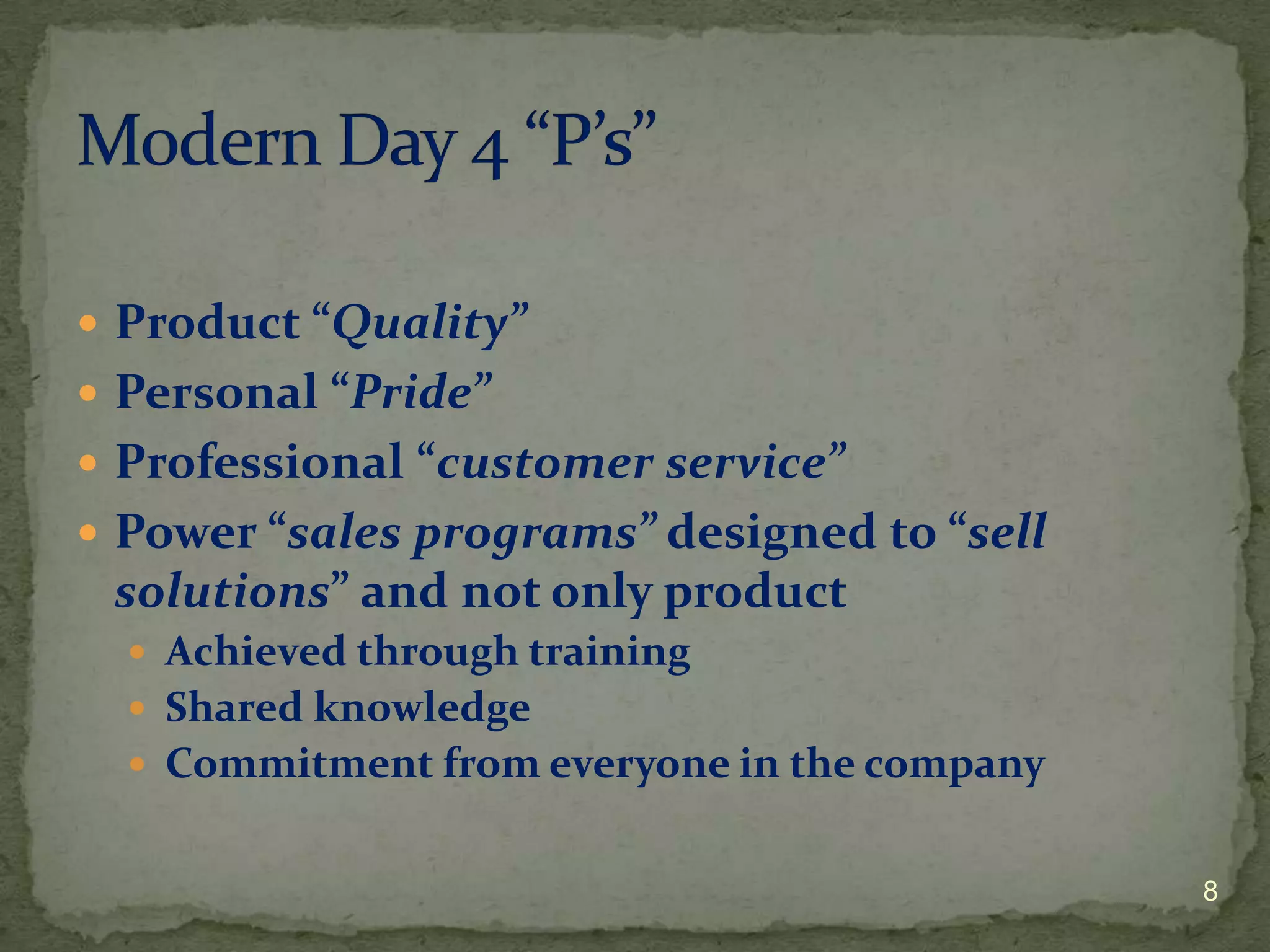  Product “Quality”
 Personal “Pride”
 Professional “customer service”
 Power “sales programs” designed to “sell
 solutions” and not only product
   Achieved through training
   Shared knowledge
   Commitment from everyone in the company


                                              8
 