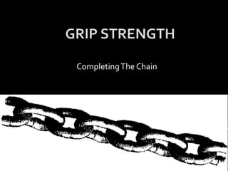 GRIP STRENGTH Completing The Chain 