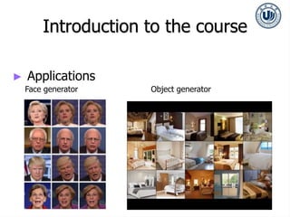 ► Applications
Face generator Object generator
Introduction to the course
 