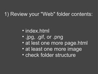 1) Review your &quot;Web&quot; folder contents: ,[object Object],[object Object],[object Object],[object Object],[object Object]