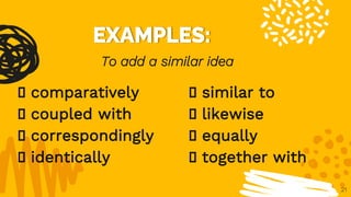 21
comparatively similar to
coupled with likewise
correspondingly equally
identically together with
To add a similar idea
 