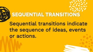 39
Sequential transitions indicate
the sequence of ideas, events
or actions.
 