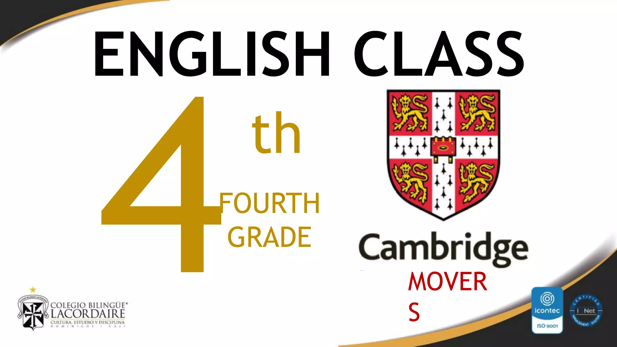 FOURTH
GRADE
th
ENGLISH CLASS
MOVER
S
