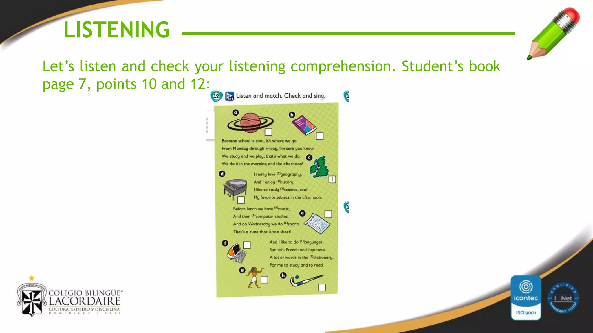 LISTENING
Let’s listen and check your listening comprehension. Student’s book
page 7, points 10 and 12: