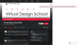 Facebook.com/groups/VirtualDesignSchool2020
#VDS2020
@Design4AHS
 