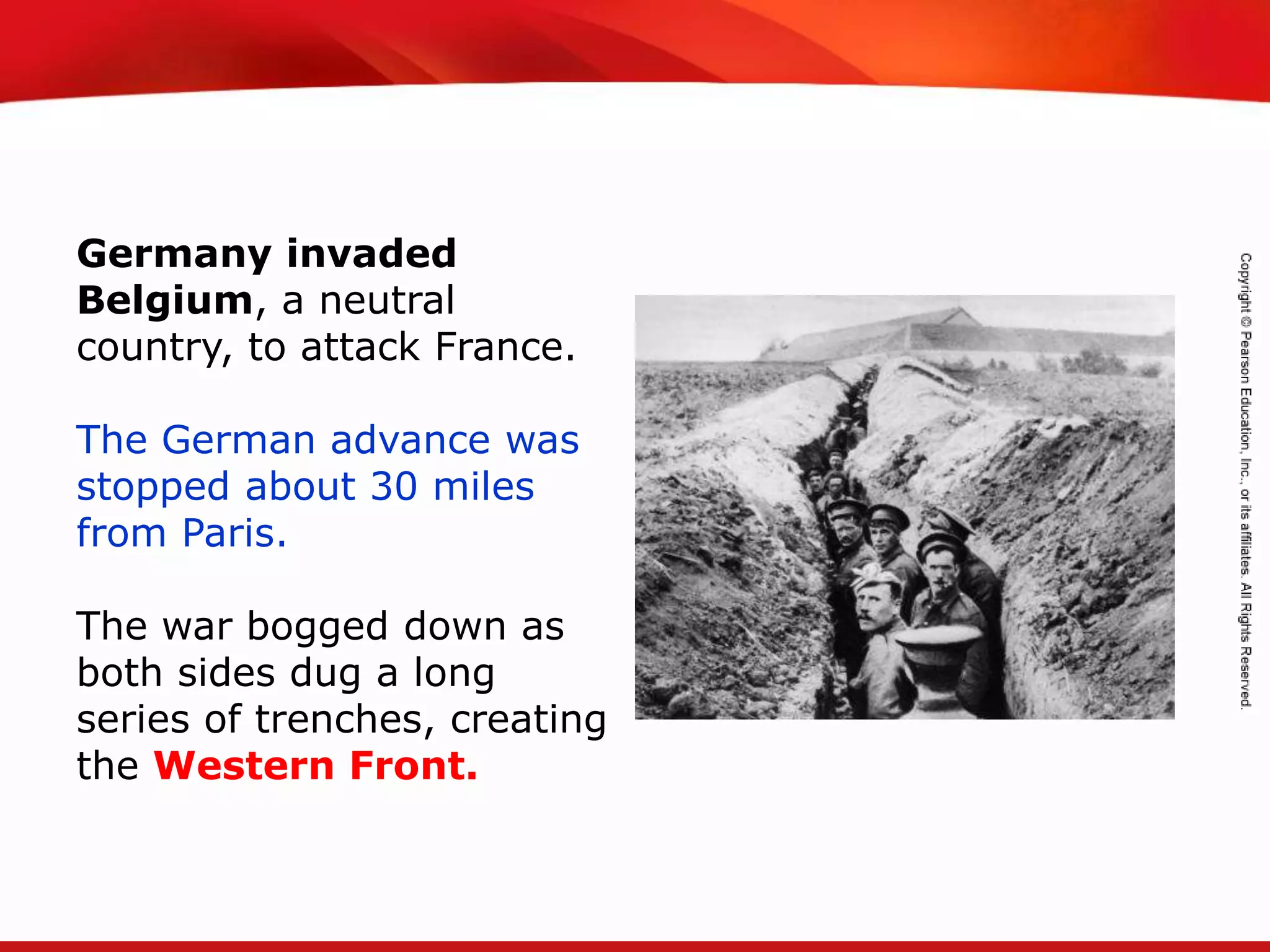 TEKS 8C: Calculate percent composition and empirical and molecular formulas.
Germany invaded
Belgium, a neutral
country, to attack France.
The German advance was
stopped about 30 miles
from Paris.
The war bogged down as
both sides dug a long
series of trenches, creating
the Western Front.
 