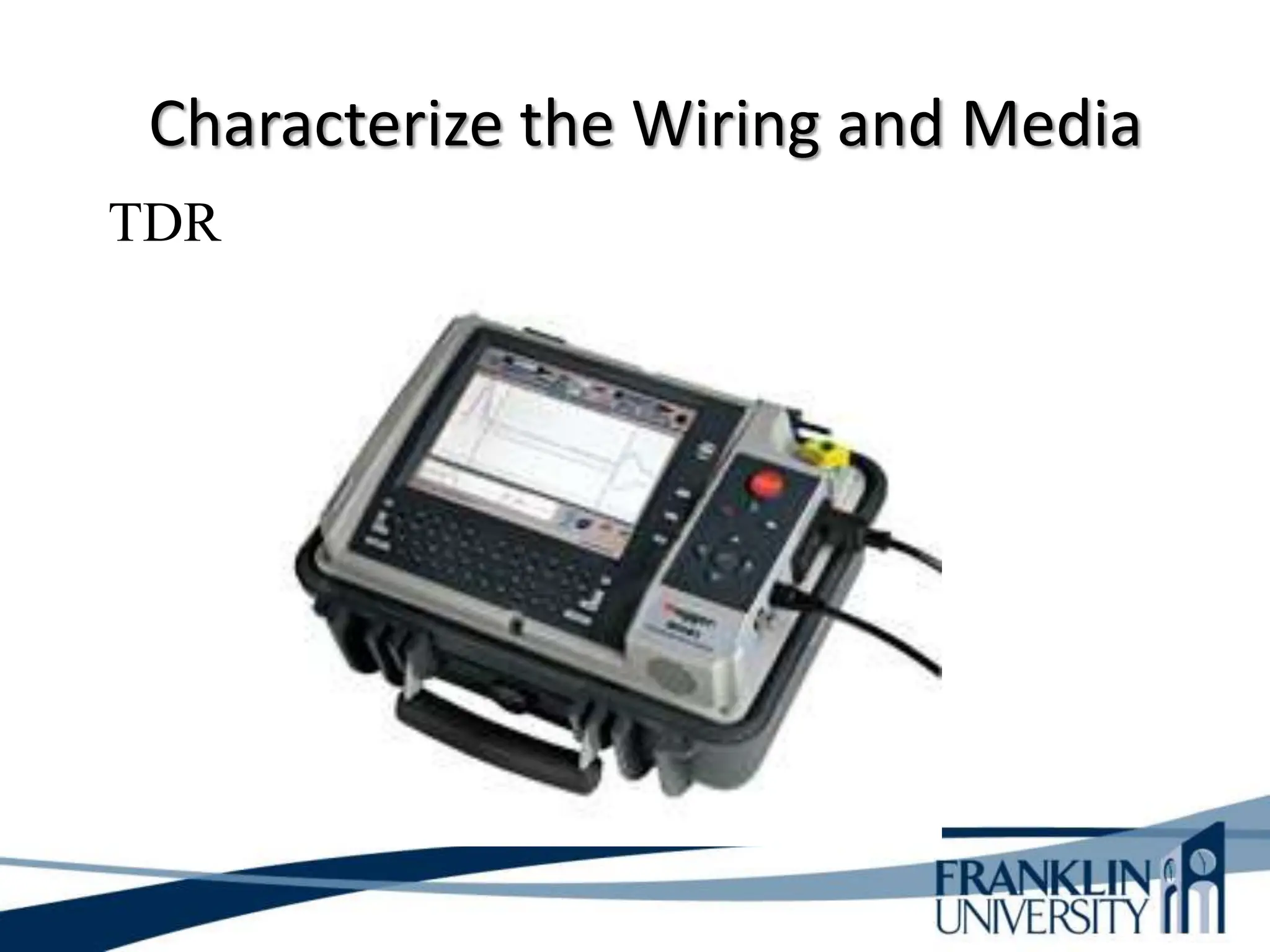 Characterize the Wiring and Media
TDR
 