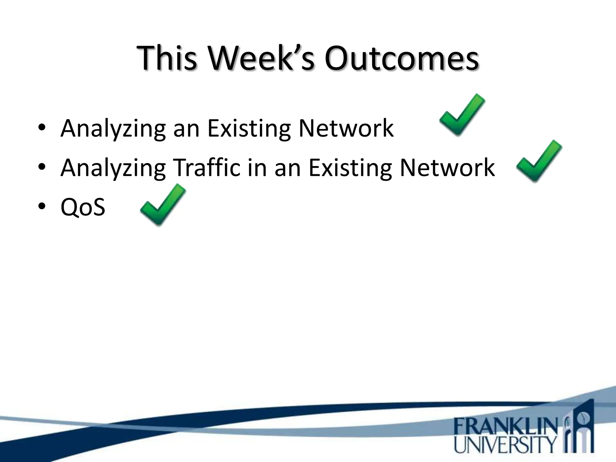 This Week’s Outcomes
• Analyzing an Existing Network
• Analyzing Traffic in an Existing Network
• QoS
 