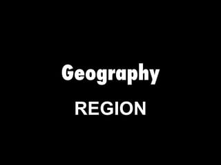 Geography REGION 