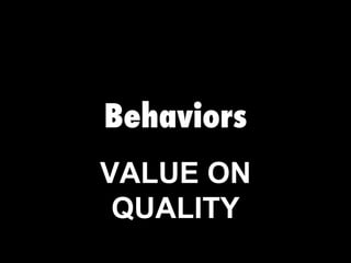 Behaviors VALUE ON QUALITY 