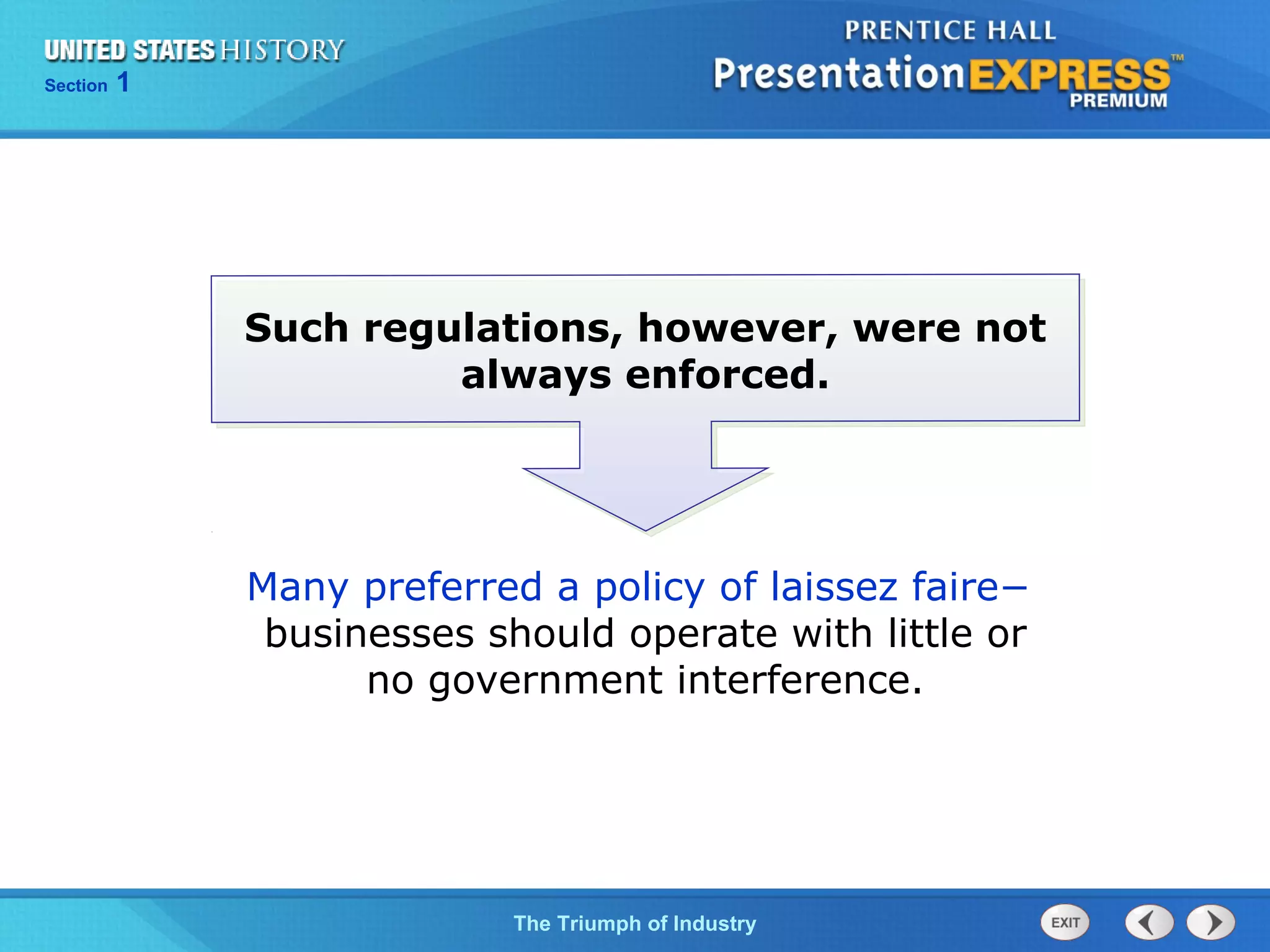 Chapter 25 Section 1
The Cold War Begins
Section 1
The Triumph of Industry
Such regulations, however, were not
always enforced.
Many preferred a policy of laissez faire−
businesses should operate with little or
no government interference.
 