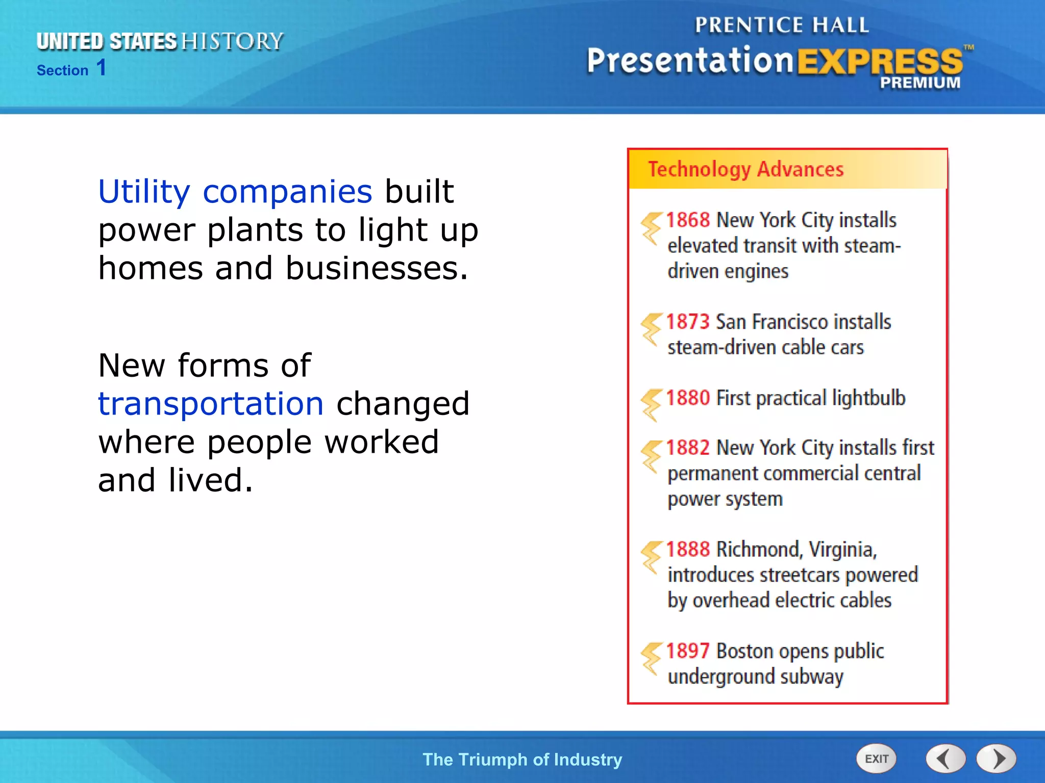 Chapter 25 Section 1
The Cold War Begins
Section 1
The Triumph of Industry
New forms of
transportation changed
where people worked
and lived.
Utility companies built
power plants to light up
homes and businesses.
 