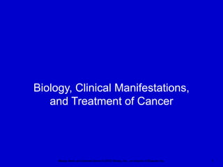 Mosby items and derived items © 2012 Mosby, Inc., an imprint of Elsevier Inc. 1
Biology, Clinical Manifestations,
and Treatment of Cancer
 