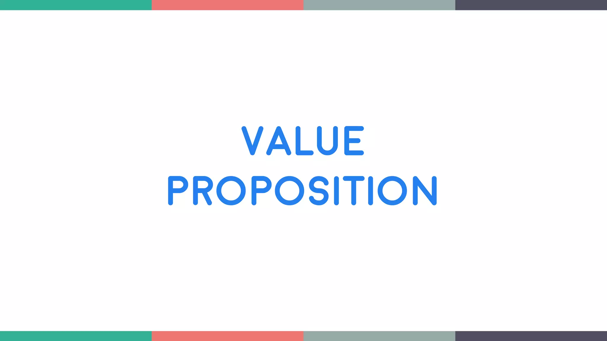 VALUE
PROPOSITION
 