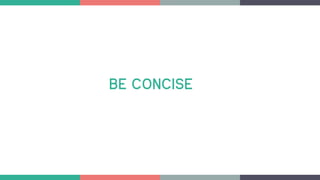 BE CONCISE
 