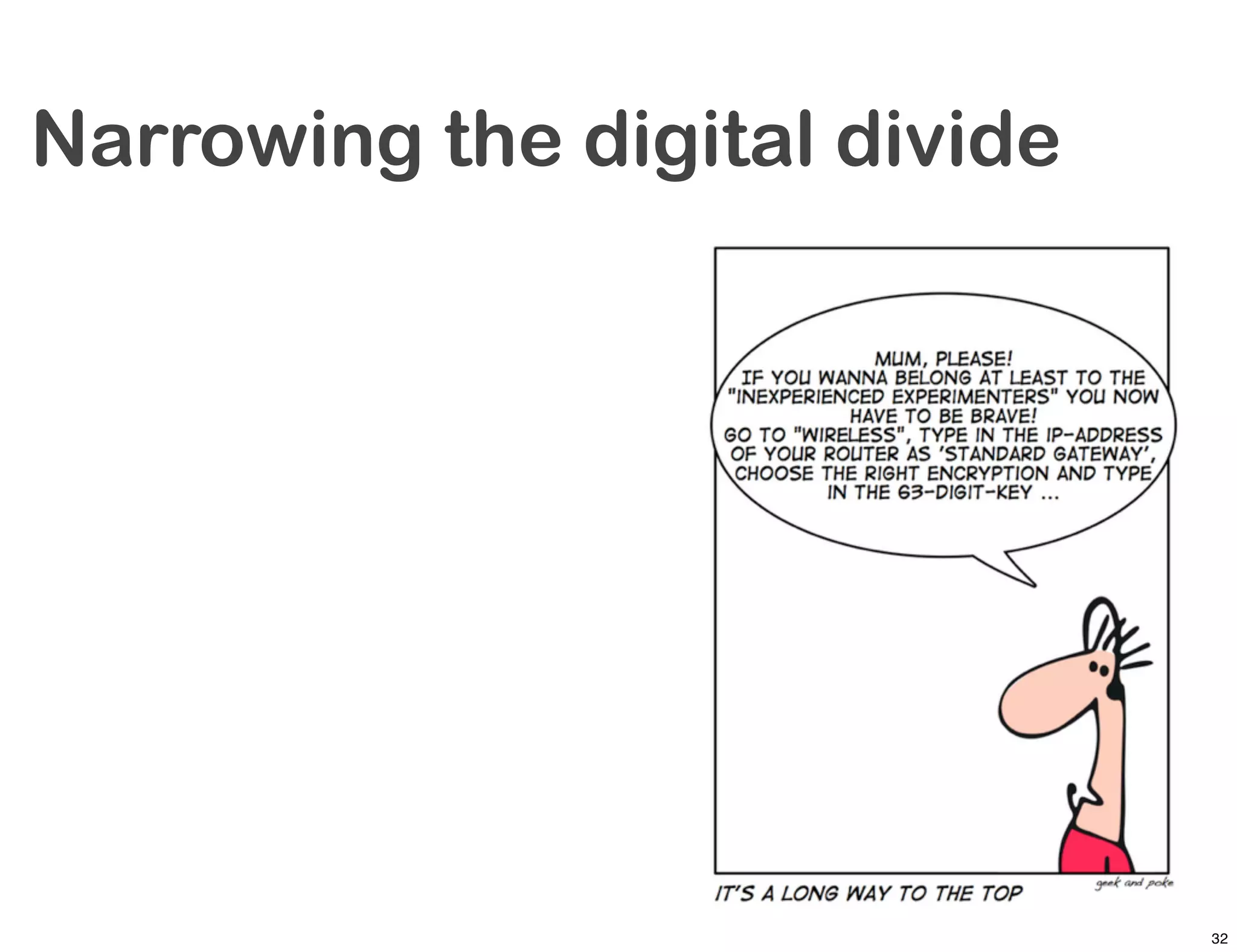 Narrowing the digital divide




                               32
 