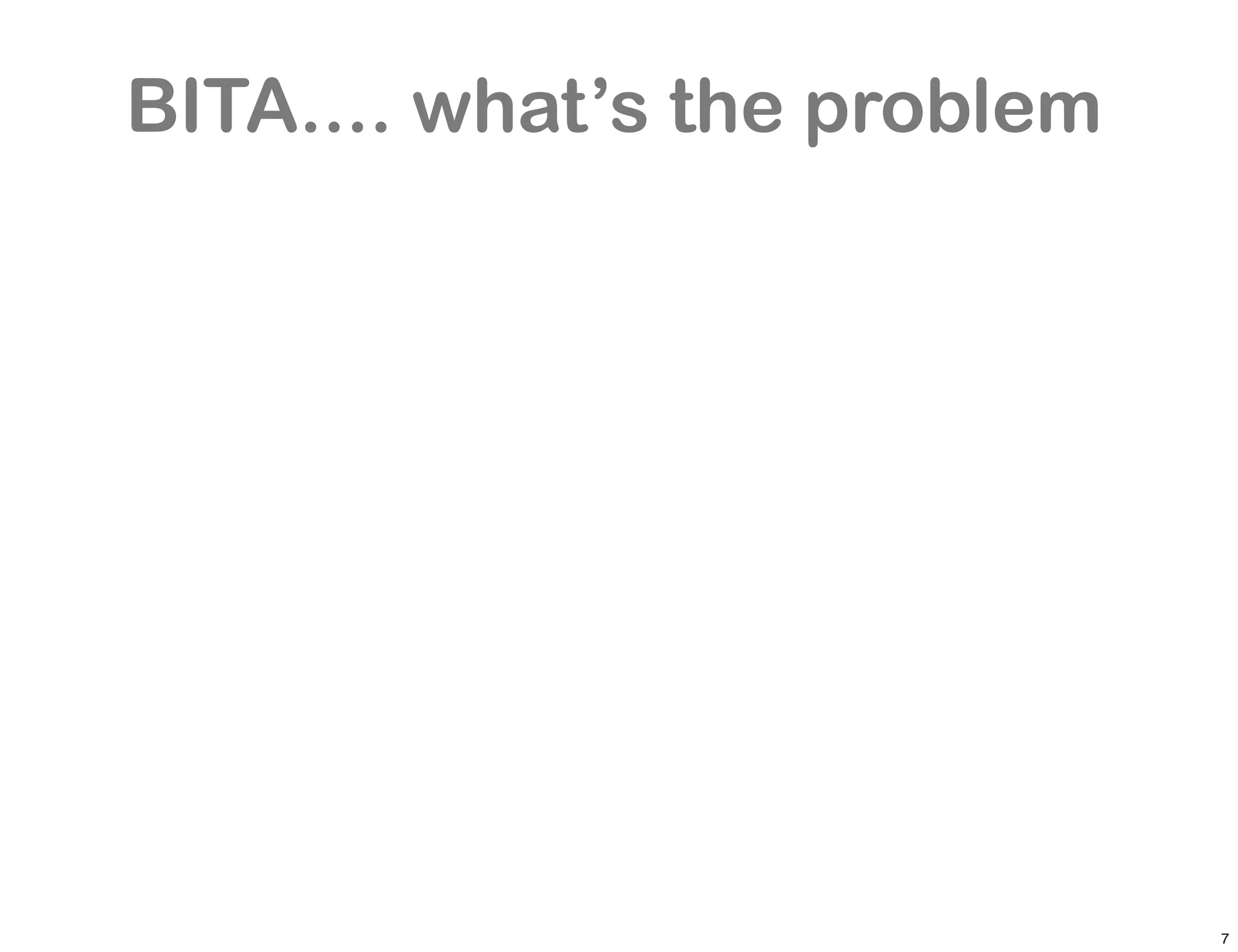 BITA.... what’s the problem




                              7
 