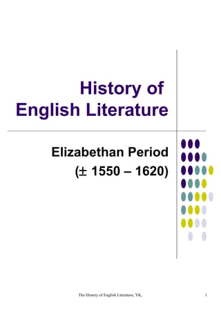 History of  English Literature Elizabethan Period (   1550 – 1620) 