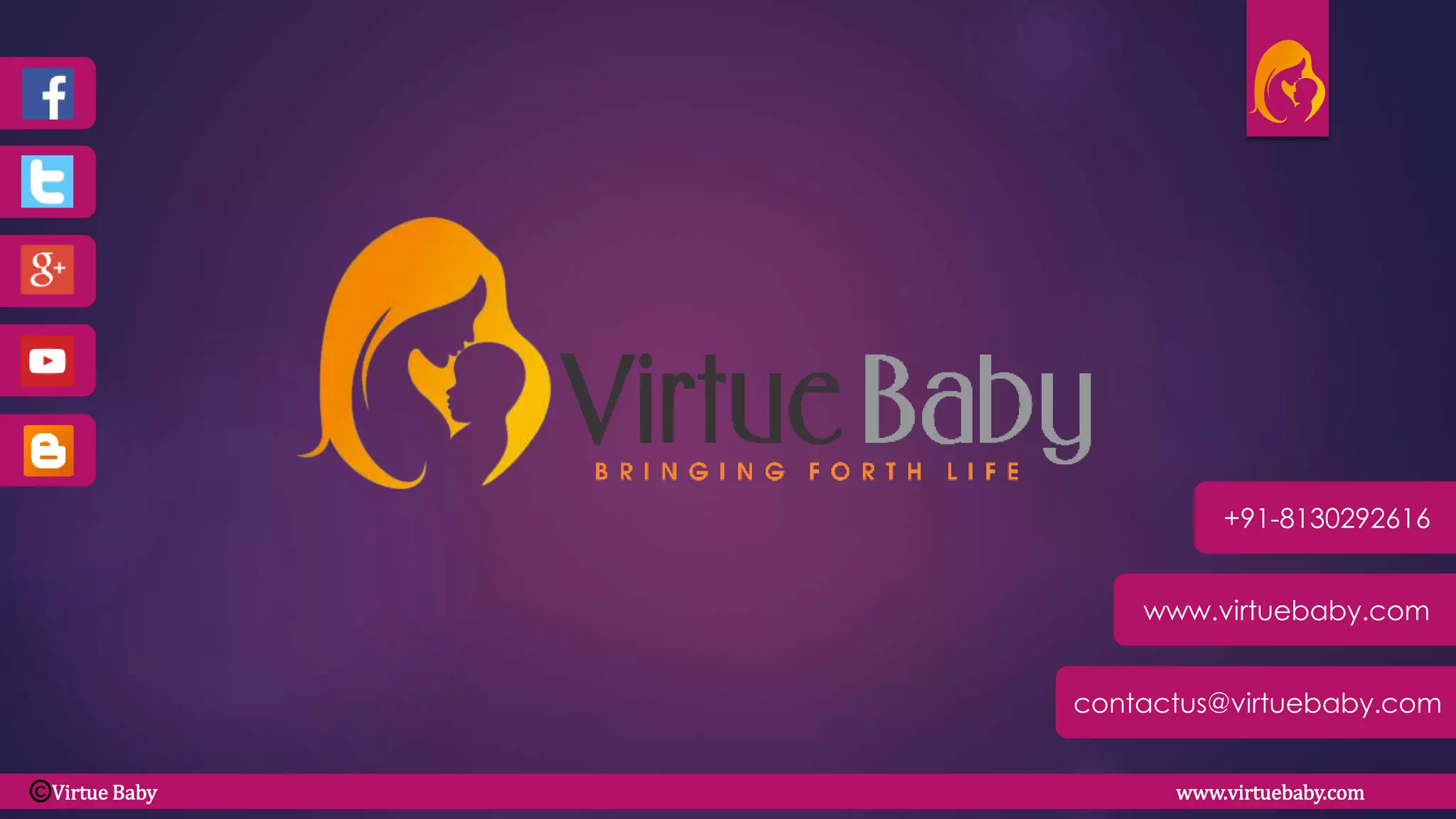 Virtue Baby www.virtuebaby.com
www.virtuebaby.com
+91-8130292616
contactus@virtuebaby.com
C
 