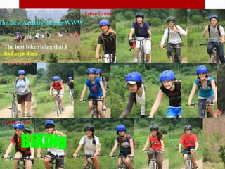 BiKiNgFallen victimThe Best Activity during WWWThe best bike riding that I had ever doneAdventureFallen victim