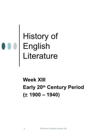 History of  English Literature Week XIII Early 20 th  Century Period (   1900 – 1940) 
