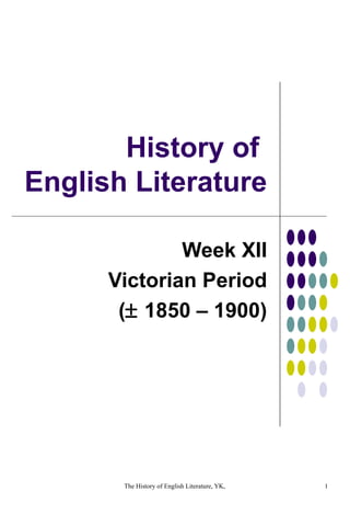 History of  English Literature Week XII Victorian Period (   1850 – 1900) 