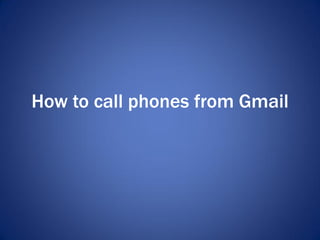 How to call phones from Gmail
 