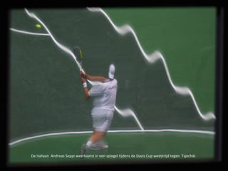 De italiaan Andreas Seppi weerkaatst in een spiegel tijdens de Davis Cup wedstrijd tegen Tsjechië.
 