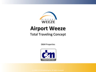 Airport Weeze

Total Traveling Concept
D&M Properties

(c) 2009, ICE Ontwikkeling bv. All rights reserved.

 