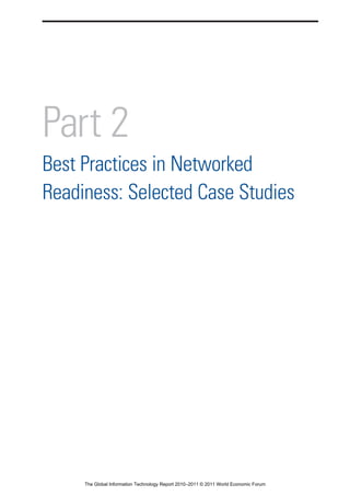 Part 2
Best Practices in Networked
Readiness: Selected Case Studies




     The Global Information Technology Report 2010–2011 © 2011 World Economic Forum
 